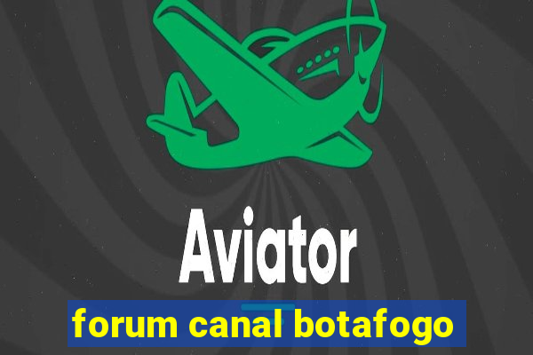 forum canal botafogo